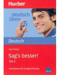 Deutsch uben. Sag's besser! Teil 2. Ein Arbeitsbuch für Fortgeschrittene