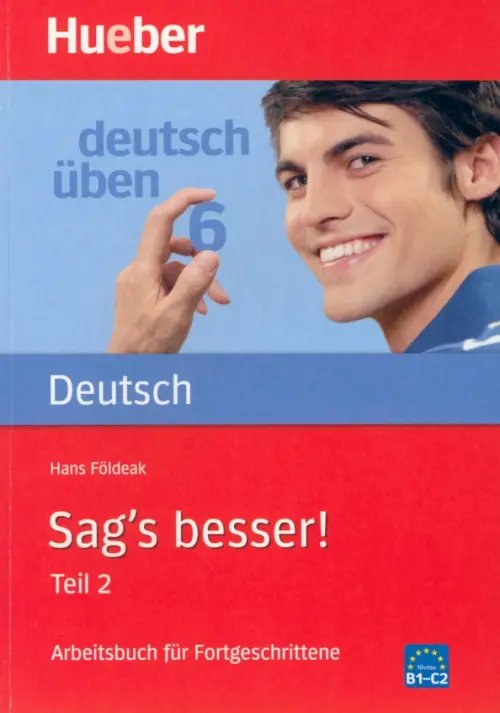 Deutsch uben. Sag's besser! Teil 2. Ein Arbeitsbuch für Fortgeschrittene