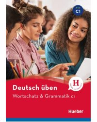 Deutsch üben. Wortschatz &amp; Grammatik C1