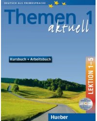 Themen aktuell 1. Niveaustufe A1. Kursbuch und Arbeitsbuch mit integrierter Audio-CD und CD-ROM. Lektion 1–5