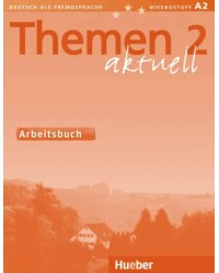 Themen aktuell 2. Niveaustufe A2. Arbeitsbuch. Deutsch als Fremdsprache