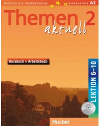 Themen aktuell 2. Niveaustufe A2. Kursbuch und Arbeitsbuch mit integrierter Audio-CD. Lektion 6–10