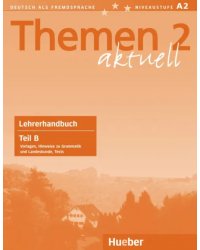 Themen aktuell 2. Niveaustufe A2. Lehrerhandbuch. Teil B. Deutsch als Fremdsprache