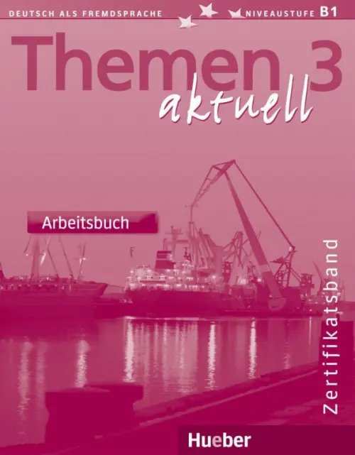 Themen aktuell 3. Niveaustufe В1. Zertifikatsband. Arbeitsbuch. Deutsch als Fremdsprache