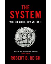 The System. Who Rigged It, How We Fix It