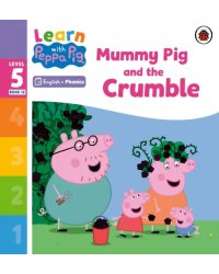 Mummy Pig and the Crumble. Level 5 Book 13