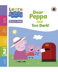 Dear Peppa and Too Dark! Level 2 Book 2