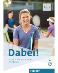 Dabei! A2.2. Arbeitsbuch. Deutsch für Jugendliche. Deutsch als Fremdsprache