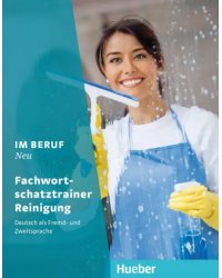 Im Beruf Neu. Fachwortschatztrainer Reinigung. Deutsch als Fremd- und Zweitsprache