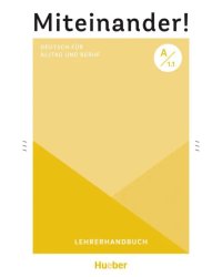 Miteinander! Deutsch für Alltag und Beruf A1.1. Lehrerhandbuch. Deutsch als Zweitsprache