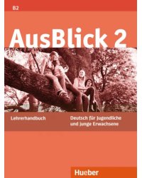 AusBlick 2. Lehrerhandbuch. Deutsch für Jugendliche und junge Erwachsene. Deutsch als Fremdsprache