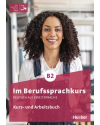 Im Berufssprachkurs B2. Kurs- und Arbeitsbuch plus interaktive Version. Deutsch als Zweitsprache