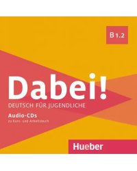 Dabei! B1.2. Medienpaket, 2 Audio-CDs. Deutsch für Jugendliche. Deutsch als Fremdsprache