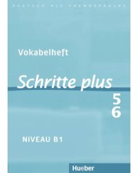 Schritte plus 5+6. B1. Vokabelheft zu Band 5 und 6. Deutsch als Fremdsprache