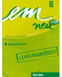 em neu 2008 Abschlusskurs. C1. Lehrerhandbuch. Deutsch als Fremdsprache