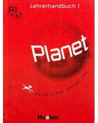 Planet 1. Lehrerhandbuch. Deutsch für Jugendliche. Deutsch als Fremdsprache