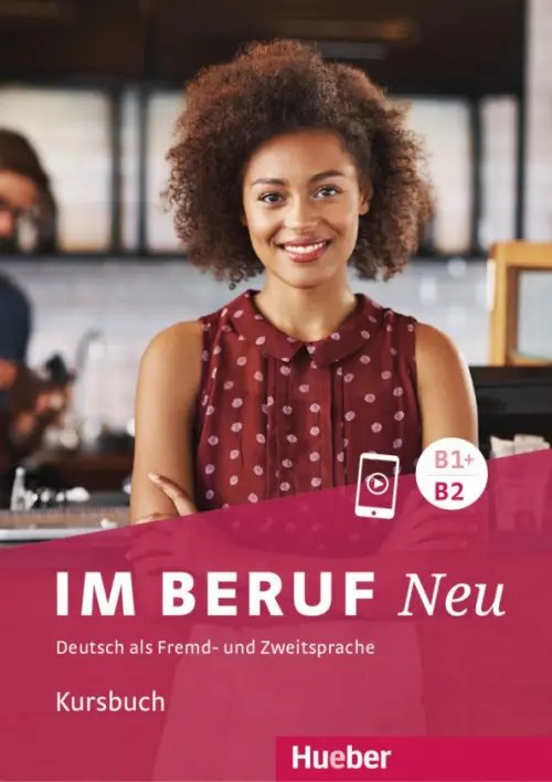 Im Beruf Neu B1+-B2. Kursbuch. Deutsch als Fremd- und Zweitsprache