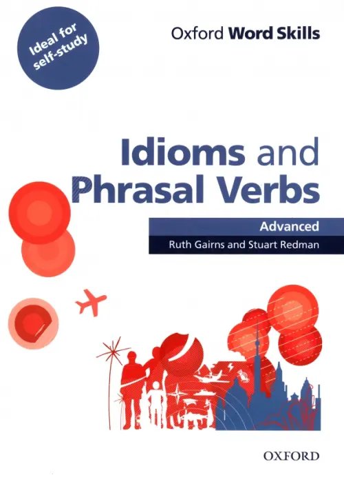 Oxford Word Skills. Advanced. Idioms &amp; Phrasal Verbs. Student Book with Key