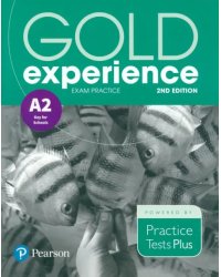 Gold Experience. 2nd Edition. Exam Practice A2 Key For School. Practice Tests Plus