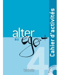 Alter Ego + 4. B2. Cahier d'activités + CD audio