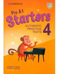 Pre A1 Starters 4. Student's Book without Answers with Audio. Authentic Practice Tests