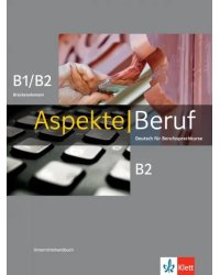 Aspekte Beruf B1/B2 Brückenelement und B2. Deutsch für Berufssprachkurse. Unterrichtshandbuch