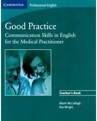 Good Practice. Communication Skills in English for the Medical Practitioner. Teacher's Book