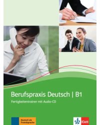 Berufspraxis Deutsch B1. Fertigkeitentrainer mit Audio-CD