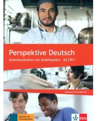 Perspektive Deutsch. Kommunikation am Arbeitsplatz A2/B1+. Kursbuch mit Audio-CD