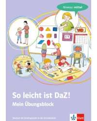 So leicht ist DaZ! Deutsch als Zweitsprache in der Grundschule. Mein Übungsblock - Niveau: mittel