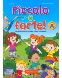 Piccolo e forte! A. Corso multimediale di lingua italiana per bambini di 4-6 anni + audio QR code