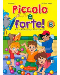 Piccolo e forte! B. Corso multimediale di lingua italiana per bambini di 5-7 anni. Libro + audio QR code