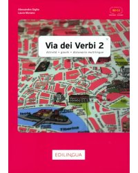 Via dei Verbi 2. Attivita + giochi + dizionario multilingue. Livello intermedio - avanzato. B2-C2