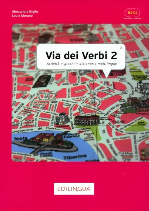 Via dei Verbi 2. Attivita + giochi + dizionario multilingue. Livello intermedio - avanzato. B2-C2