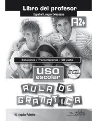 Uso escolar A2+. Aula de gramatica. Libro del profesor