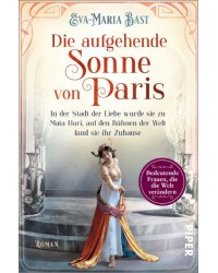 Die aufgehende Sonne von Paris. In der Stadt der Liebe wurde sie zu Mata Hari