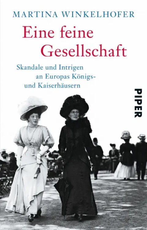 Eine feine Gesellschaft. Skandale und Intrigen an Europas Königs- und Kaiserhäusern