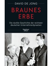 Braunes Erbe. Die dunkle Geschichte der reichsten deutschen Unternehmerdynastien