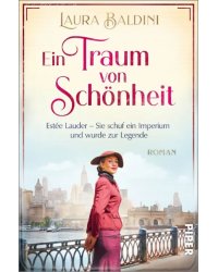 Ein Traum von Schönheit. Estée Lauder – Sie schuf ein Imperium und wurde zur Legende