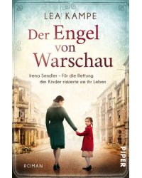 Der Engel von Warschau. Irena Sendler – Für die Rettung der Kinder riskierte sie ihr Leben