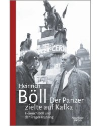 Der Panzer zielte auf Kafka. Heinrich Böll und der Prager Frühling