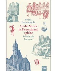 Als die Musik in Deutschland spielte. Reise in die Bachzeit