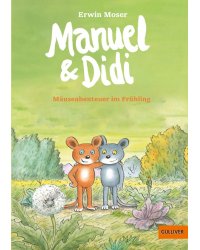 Manuel &amp; Didi. Mäuseabenteuer im Frühling