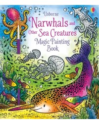 Narwhals and Other Sea Creatures. Magic Painting Book