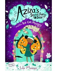 Aziza's Secret Fairy Door and the Ice Cat Mystery