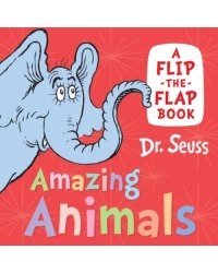 Amazing Animals. A Flip-the-Flap Book