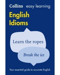 Easy Learning English Idioms. Your essential guide to accurate English