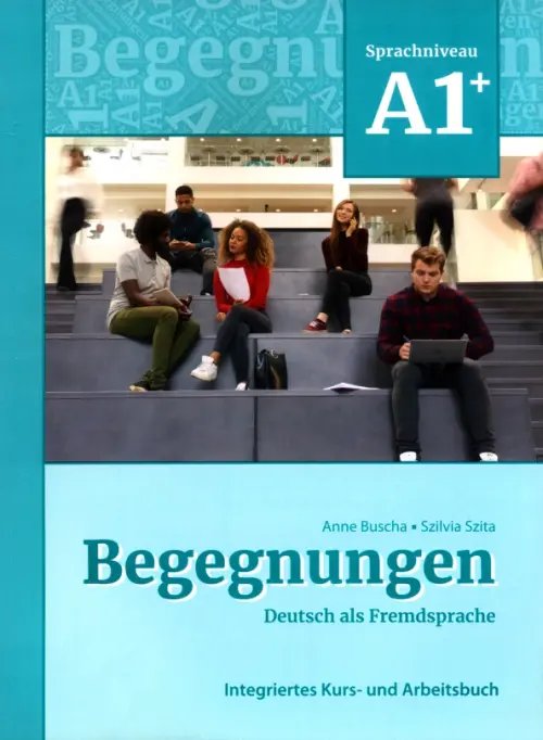 Begegnungen A1+. Integriertes Kurs- und Arbeitsbuch