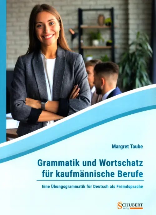 Grammatik und Wortschatz für kaufmännische Berufe. Eine Übungsgrammatik für Deutsch als Fremdsprache