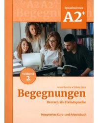 Begegnungen A2+. Teilband 2. Integriertes Kurs- und Arbeitsbuch